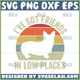 ive got friends in low places svg corgi retro svg