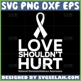 love shouldnt hurt svg domestic violence svg