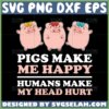 pigs make me happy humans make my head hurt svg cute pigs svg