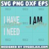 i have everything i need svg i am everything svg couple valentine svg