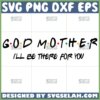 god mother ill be there for you svg god mother friends theme svg