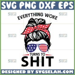 everything woke turns to svg messy bun 4th of july svg