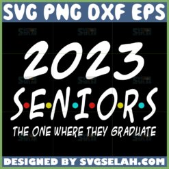 2023 seniors svg the one where they graduate svg seniors friends theme svg