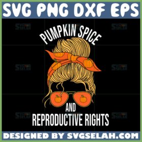 pumpkin spice and reproductive rights svg messy bun fall svg